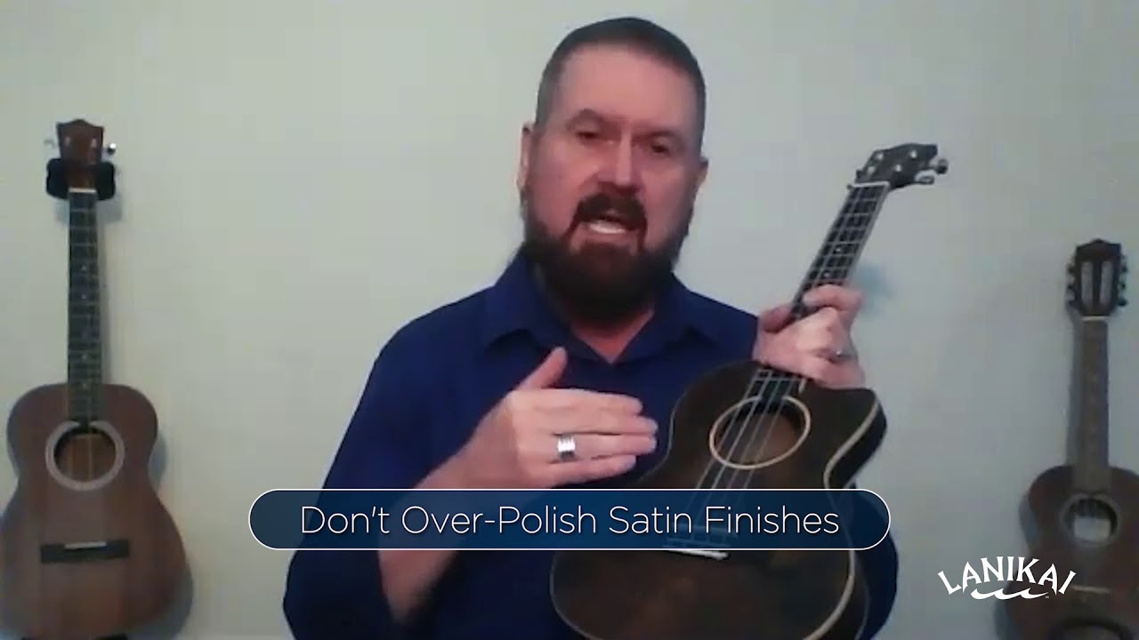 Lanikai Ukulele Tutorials - Satin and Glossy Finish Care