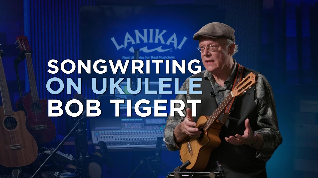 Songwriting on Ukulele with Bob Tigert